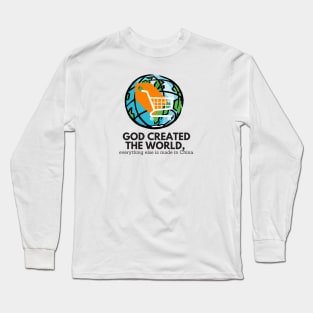 GOD CREATED THE WORLD EVERYTHING ELSE IS MADE IN CHINA Long Sleeve T-Shirt